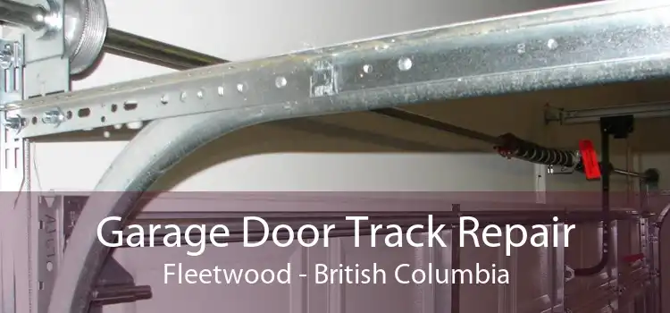 Garage Door Track Repair Fleetwood - British Columbia