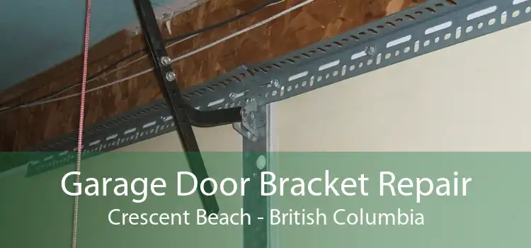 Garage Door Bracket Repair Crescent Beach - British Columbia