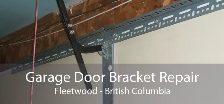 Garage Door Bracket Repair Fleetwood - British Columbia