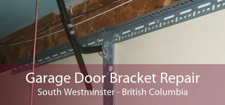 Garage Door Bracket Repair South Westminster - British Columbia