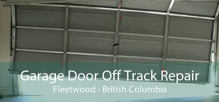 Garage Door Off Track Repair Fleetwood - British Columbia