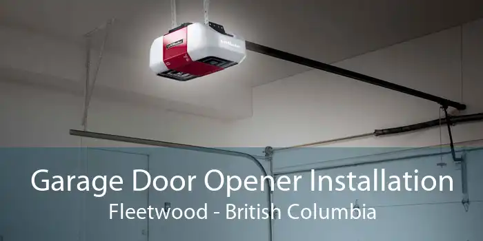 Garage Door Opener Installation Fleetwood - British Columbia