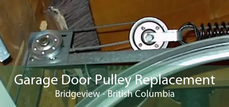 Garage Door Pulley Replacement Bridgeview - British Columbia