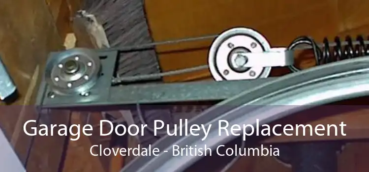Garage Door Pulley Replacement Cloverdale - British Columbia