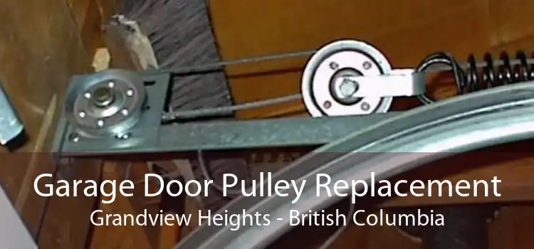Garage Door Pulley Replacement Grandview Heights - British Columbia