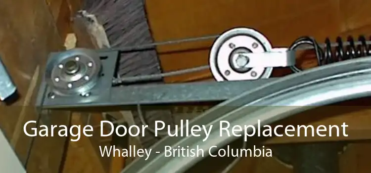 Garage Door Pulley Replacement Whalley - British Columbia