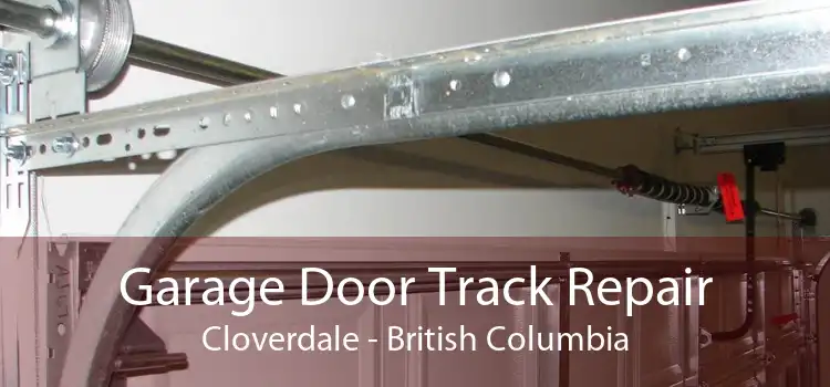Garage Door Track Repair Cloverdale - British Columbia