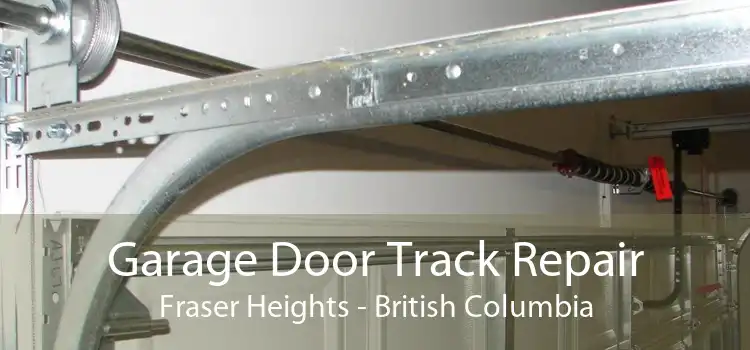 Garage Door Track Repair Fraser Heights - British Columbia