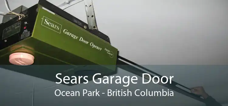 Sears Garage Door Ocean Park - British Columbia